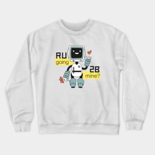 R U going 2 B mine? Crewneck Sweatshirt